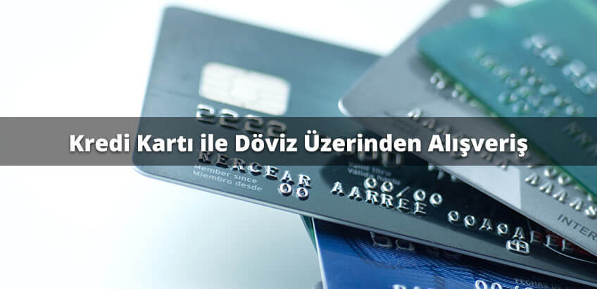 Kredi Kartı İle Döviz Üzerinden Alışveriş