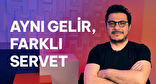 Aynı Gelirle Farklı Servet Seviyelerine Nasıl Ulaşılır?