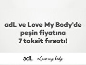 adL ve Love My Body'de peşin fiyatına 7 taksit fırsatı!