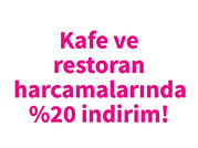 Kafe ve restoran harcamalarında %20 indirim!