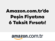 Amazon’da Peşin Fiyatına 6 Taksit Fırsatı!