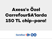Axess’e Özel CarrefourSA’larda 150 TL chip-para!