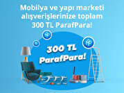 Mobilya Dekorasyon ve Yapı Marketi Harcamalarınıza 300 TL ParafPara!