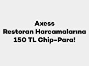 Axess ile Restoran Harcamalarına 150 TL Chip-Para
