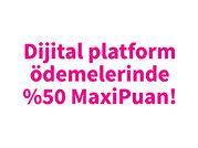 Dijital Platform Ödemelerinde %50 MaxiPuan!