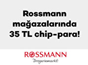 Rossmann mağazalarında 35 TL chip-para!