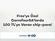 Free'ye Özel CarrefourSA'larda 100 TL'ye Varan chip-para!