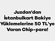 İstanbulkart Bakiye Yüklemelerine 50 TL'ye Varan Chip-para!