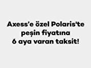 Axess’e Özel Polaris’te Peşin Fiyatına 6 Aya Varan Taksit!