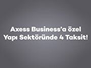 Axess Business’a özel Yapı Sektöründe 4 Taksit!