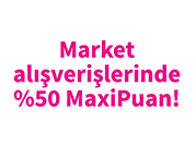 Market Alışverişlerinde %50 MaxiPuan!