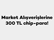 Axess ile Market Alışverişlerine 300 TL chip-para!