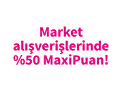 Market Alışverişlerinde %50 MaxiPuan!
