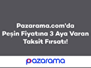 Pazarama’da Peşin Fiyatına 3 Aya Varan Taksit Fırsatı!