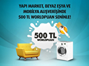 Yapı market, Beyaz Eşya ve Mobilya Alışverişinize 500 TL Worldpuan!