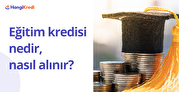 Eğitim Kredisi Nedir, Nasıl Alınır?