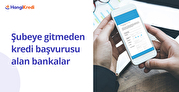Şubeye Gitmeden Kredi Başvurusu Alan Bankalar