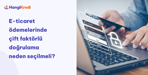 E-ticaret Ödemelerinde Çift Faktörlü Doğrulama Neden Seçilmeli?