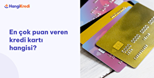 En Çok Puan Veren Kredi Kartı Hangisi?