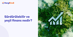 Sürdürülebilir ve Yeşil Finans Nedir?