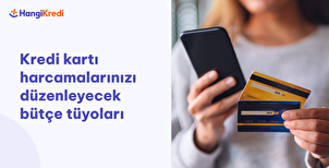 Kredi Kartı Harcamalarınızı Düzenleyecek Bütçe Tüyoları 
