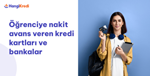 Öğrenciye Nakit Avans Veren Kredi Kartları ve Bankalar
