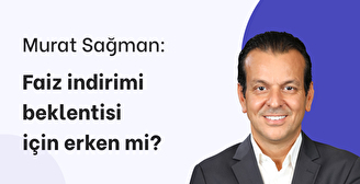 Faiz İndirimi Beklentisi için Erken mi?