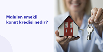 Malulen Emekli Konut Kredisi Nedir?