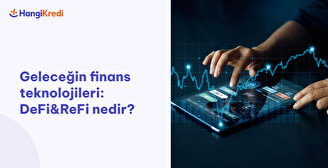 Geleceğin Finans Teknolojileri: DeFi&ReFi Nedir?