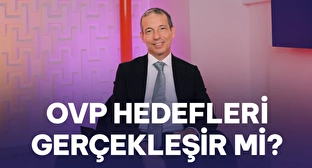 OVP Hedefleri Gerçekleşir mi?