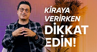Malınızı Kiralarken Dikkat Etmeniz Gerekenler