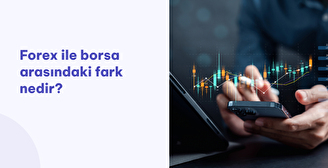 Forex ile Borsa Arasındaki Fark Nedir?