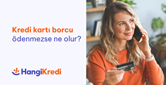 Kredi Kartı Borcu Ödenmezse Ne Olur?