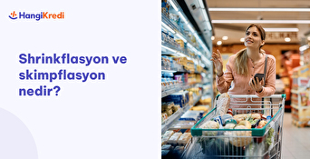 Shrinkflasyon ve Skimpflasyon Nedir?