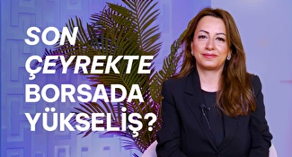 Son Çeyrekte Borsada Yatırımcıları Neler Bekliyor?