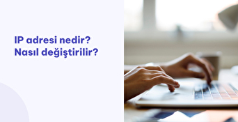 IP Adresi Nedir? Nasıl Değiştirilir?