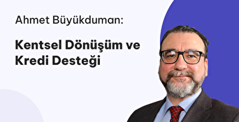 Kentsel Dönüşüm ve Kredi Desteği
