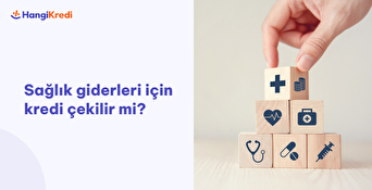 Sağlık Giderleri için Kredi Çekebilir miyim?