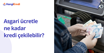 Asgari Ücretle Ne Kadar Kredi Çekilebilir?