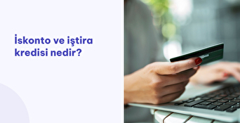 İskonto Kredisi ve İştira Kredisi Nedir?