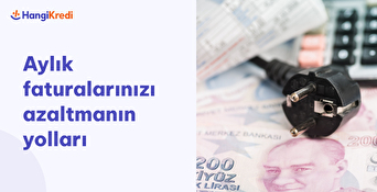 Aylık Faturalarınızı Azaltmanın Yolları