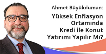 Yüksek Enflasyon Ortamında Krediyle Konut Yatırımı