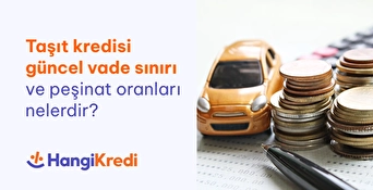 Taşıt Kredisi Güncel Vade Sınırı ve Peşinat Oranları Nelerdir?