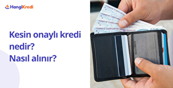 Kesin Onaylı Kredi Nedir? Nasıl Alınır?