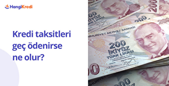 Kredi Taksitleri Geç Ödenirse Ne Olur?